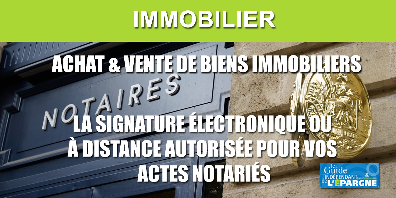 Achat/vente immobilier : la signature électronique, ou à distance, autorisée temporairement, sans aller chez le notaire
