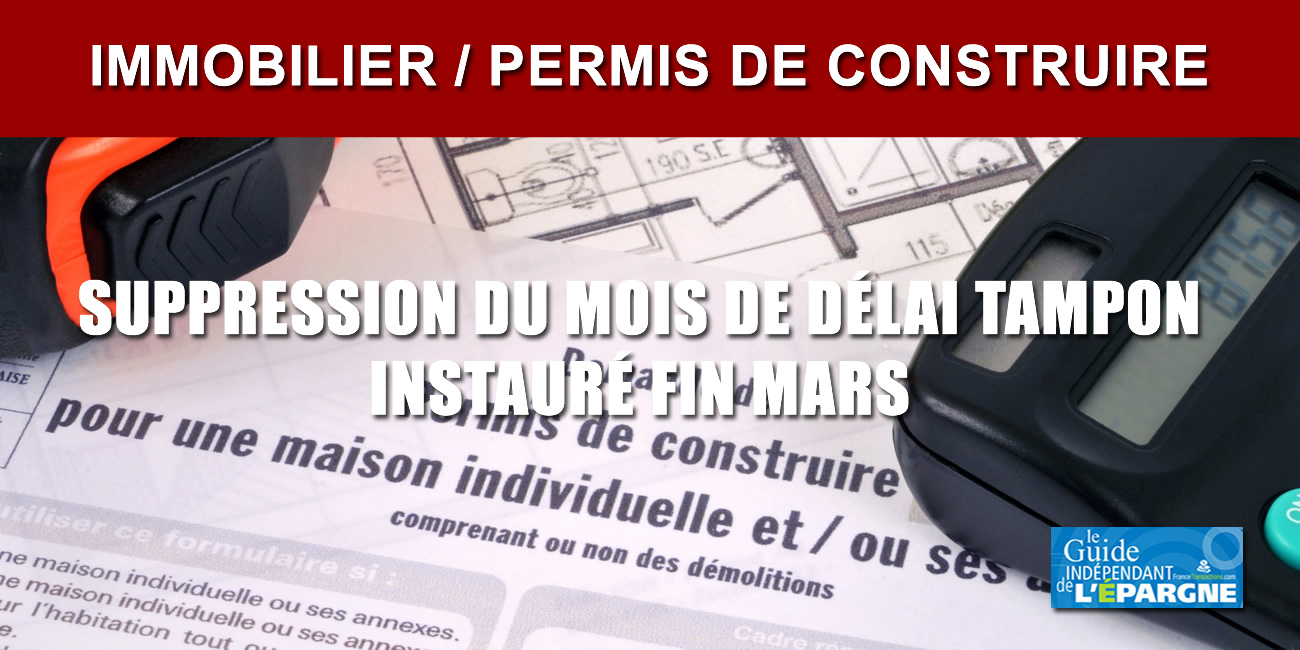 Immobilier / permis de construire : le gouvernement supprime partiellement le mois de délai tampon instauré fin mars