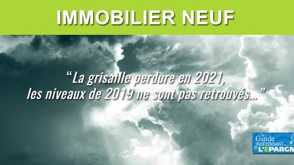 Immobilier dans le neuf : le rebond en 2021 reste insuffisant, les niveaux d'avant crise ne sont pas retrouvés