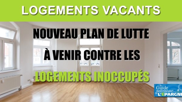 Logements inoccupés : le gouvernement part en guerre contre les propriétaires laissant leurs logements vacants