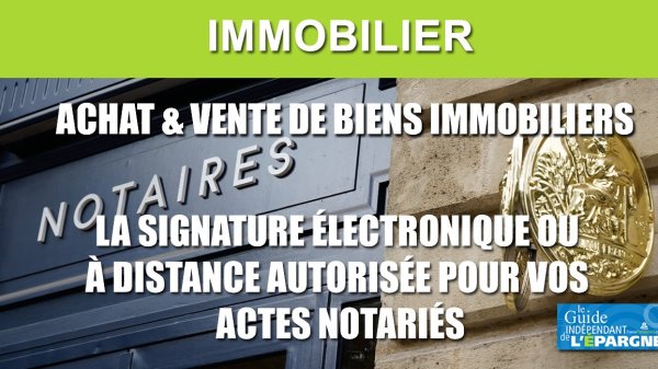 Achat/vente immobilier : la signature électronique, ou à distance, autorisée temporairement, sans aller chez le notaire